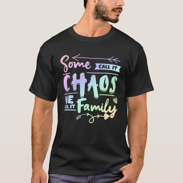 Some Call It Chaos We Call It Family   Family Matc T-Shirt (Vorderseite)