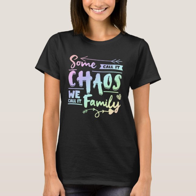 Some Call It Chaos We Call It Family   Family Matc T-Shirt (Vorderseite)