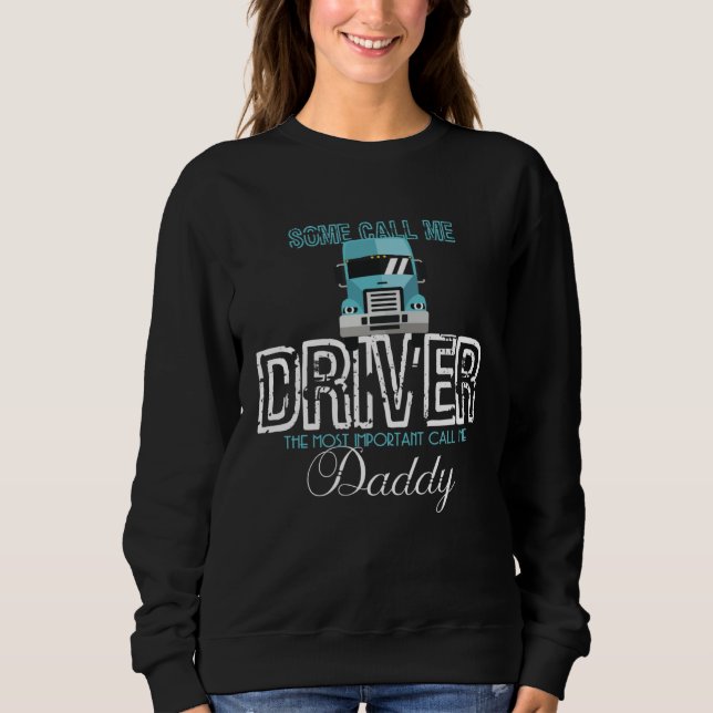 Some Call Me Driver Most Important Call Me Dad Tru Sweatshirt (Vorderseite)
