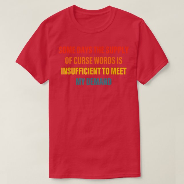 Some Days The Supply Of Curse Words Is Apparel  T-Shirt (Design vorne)