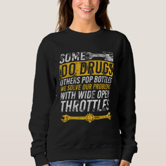 Some Do Drugs Others Pop Bottles Wide Open Throttl Sweatshirt