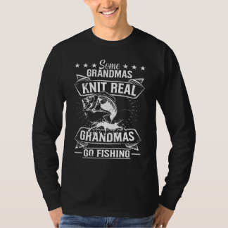 Some Grandmas Knit Real Grandmas Go Fishing Grandm T-Shirt