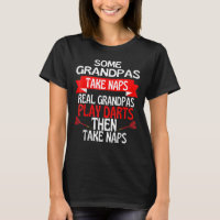 Some Grandpas Take Naps Real Grandpas Play Darts