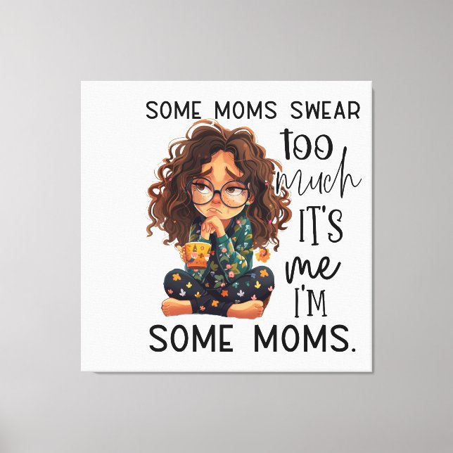 Some moms swear too much leinwanddruck (Vorderseite)
