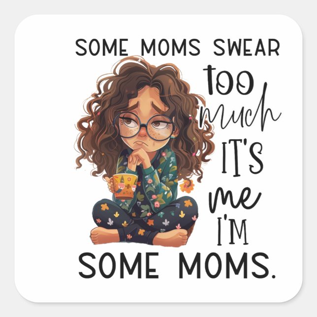 Some moms swear too much quadratischer aufkleber (Vorderseite)