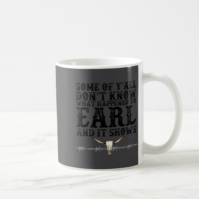 Some Of You Don’t Know What Happened To Earl And I Kaffeetasse (Rechts)