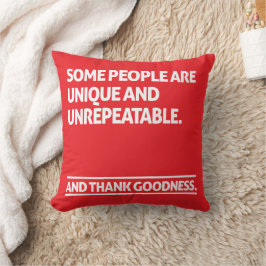 Some people are unique and unrepeatable kissen