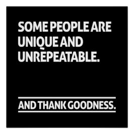 Some people are unique and unrepeatable poster
