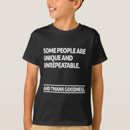 Some people are unique and unrepeatable T-Shirt