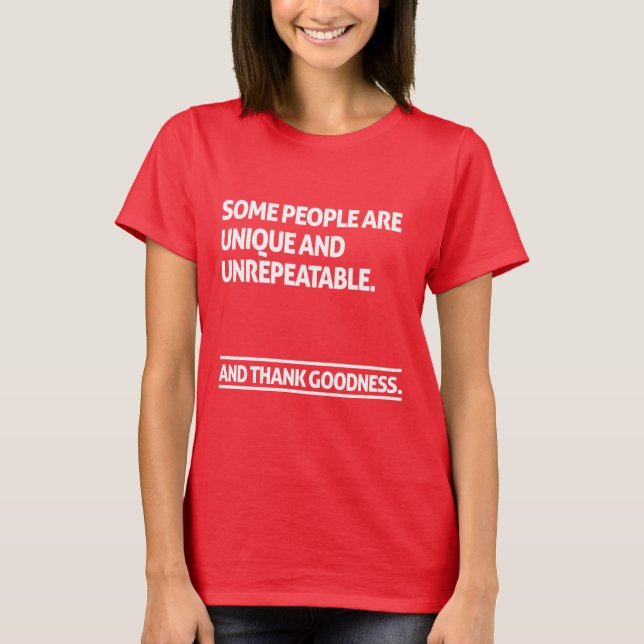 Some people are unique and unrepeatable T-Shirt (Vorderseite)