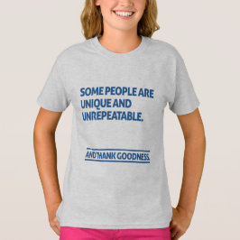 Some people are unique and unrepeatable T-Shirt