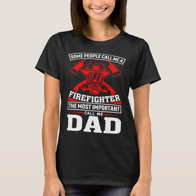 Some People Call Me A Firefighter Firefighter Dad T-Shirt (Vorderseite)
