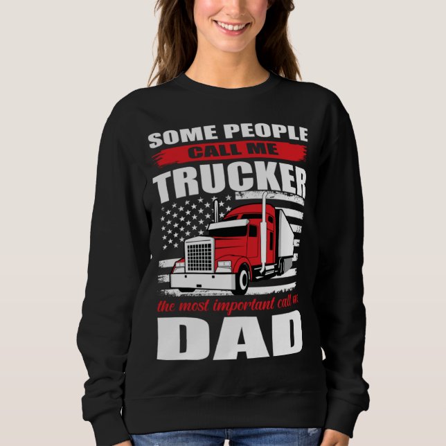 Some People Call me Trucker The Most Important Cal Sweatshirt (Vorderseite)