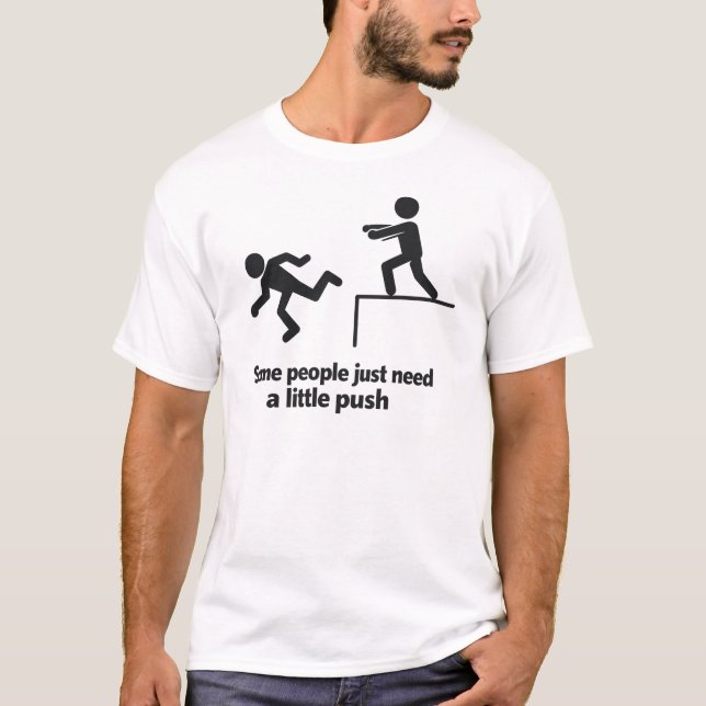 Some People Just Need A Little Push  T-Shirt (Vorderseite)