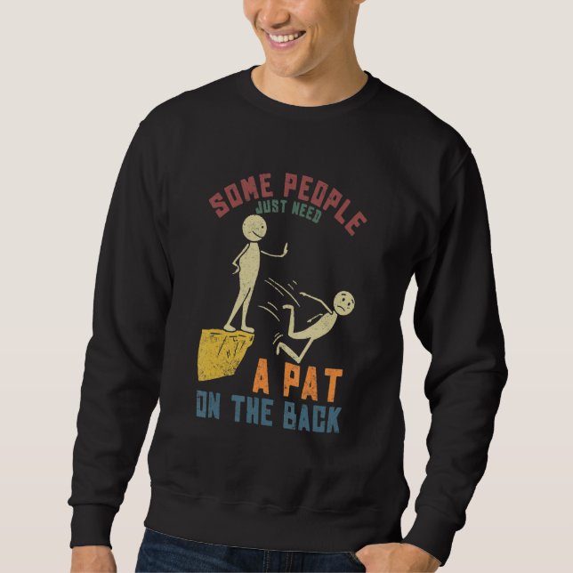 Some People Just Need a Pat On The Back Funny Sayi Sweatshirt (Vorderseite)