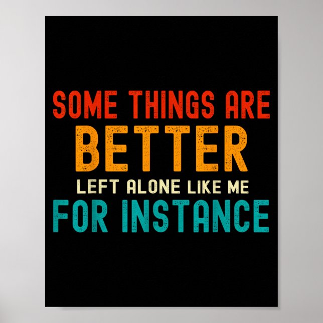 Some Things Are Better Left Alone Like Me For Inst Poster (Vorne)
