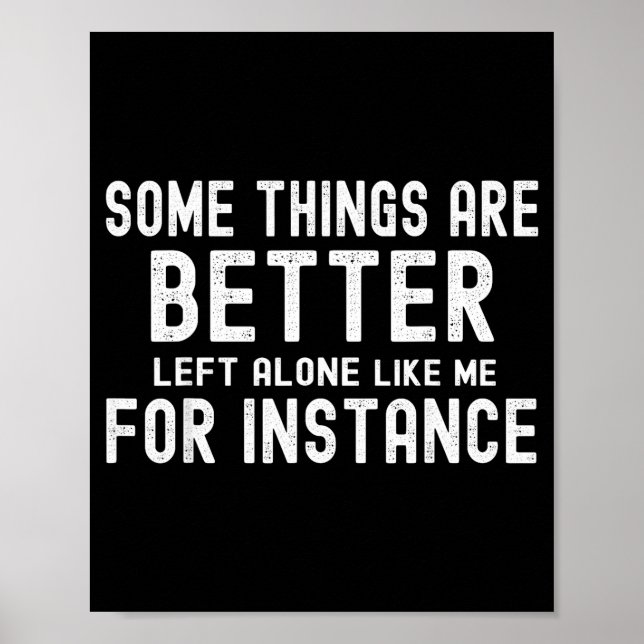 Some Things Are Better Left Alone Like Me For Inst Poster (Vorne)