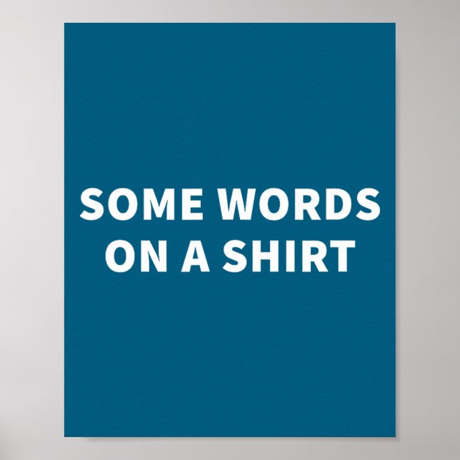 Some Words On A Shirt _ Funny Quote Tee  Poster (Vorne)