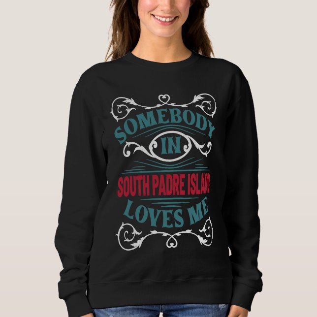 Somebody in South Padre Island Loves Me Cameron Co Sweatshirt (Vorderseite)