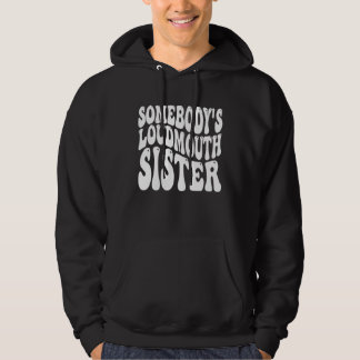 Somebody s loud mouth Sister  6 Hoodie