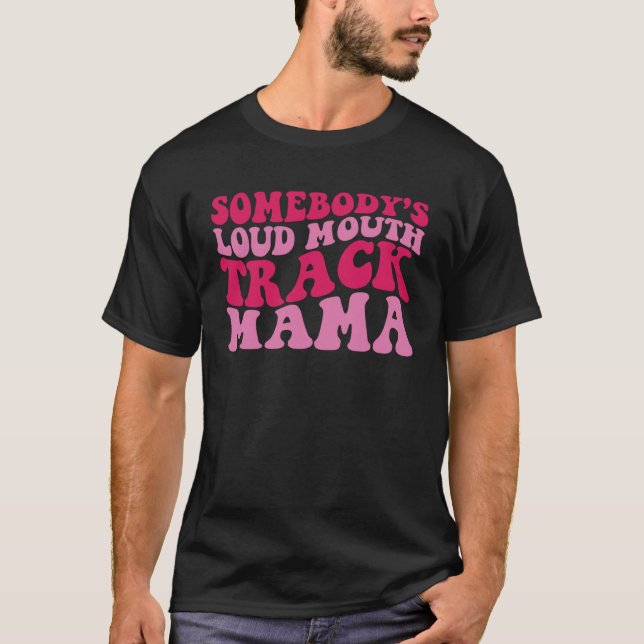 Somebody s Loud Mouth Track Mama 1 T-Shirt (Vorderseite)