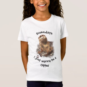 Somedays I wollen gerade, um ein Otter-Spaß-Zitat T-Shirt