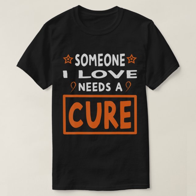 Someone I Love Needs A Cure  Leukemia Cancer Aware T-Shirt (Design vorne)