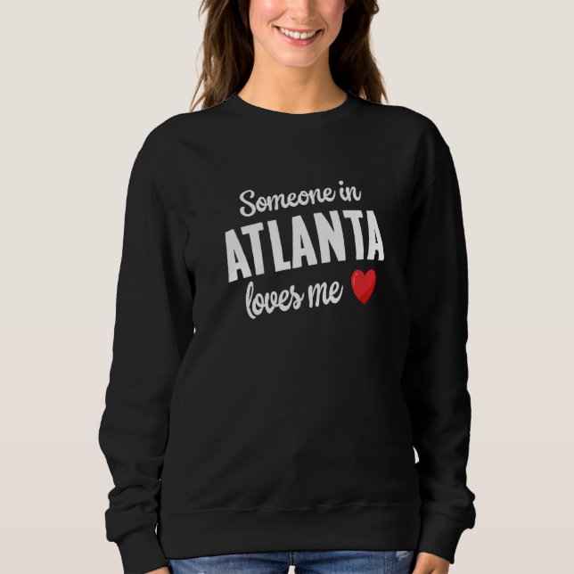 Someone In Atlanta Loves Me Sweatshirt (Vorderseite)