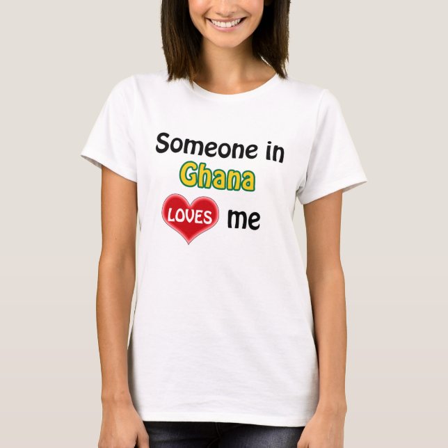 Someone in Ghana loves me T-Shirt (Vorderseite)