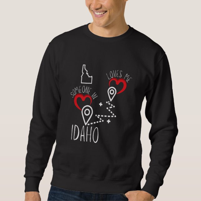 Someone In Idaho Loves Me Long Distance For Boyfri Sweatshirt (Vorderseite)