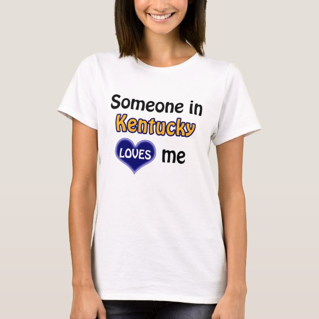 Someone in Kentucky loves me T-Shirt (Vorderseite)