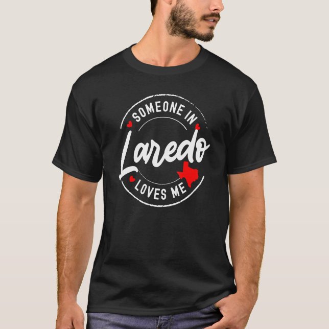 Someone in Laredo, Texas Loves Me T-Shirt (Vorderseite)