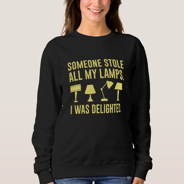 Someone Stole All My Lamps Sweatshirt (Vorderseite)