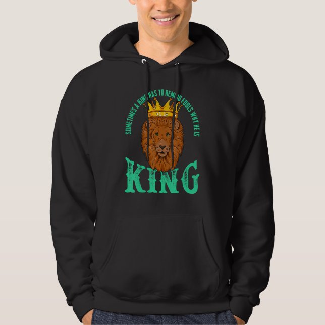 Sometimes A King Has To Remind Fools Why He Is A K Hoodie (Vorderseite)