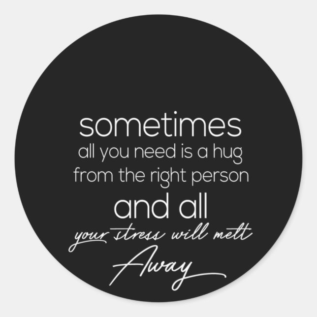 Sometimes all we need is a hug from the right pers runder aufkleber (Vorderseite)