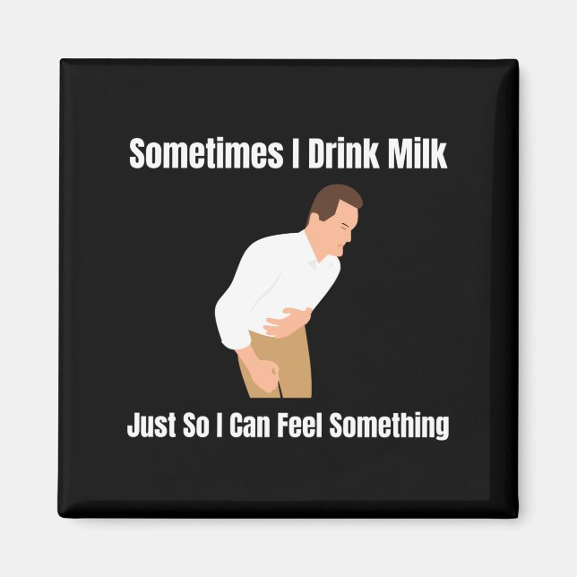 Sometimes I Drink Milk Lactose Intolerant Ironic  Magnet (Vorne)