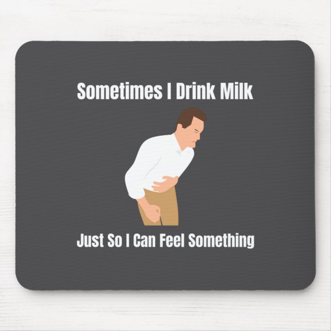 Sometimes I Drink Milk Lactose Intolerant Ironic  Mousepad (Vorne)