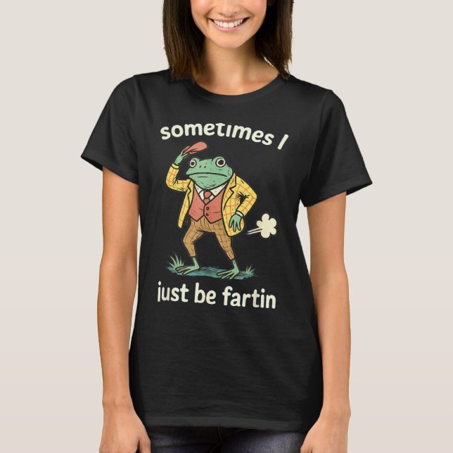 Sometimes I Farting Frog Just Team T-Shirt (Vorderseite)