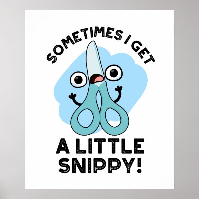 Sometimes I Get A Little Snippy Funny Scissors Pun Poster (Vorne)