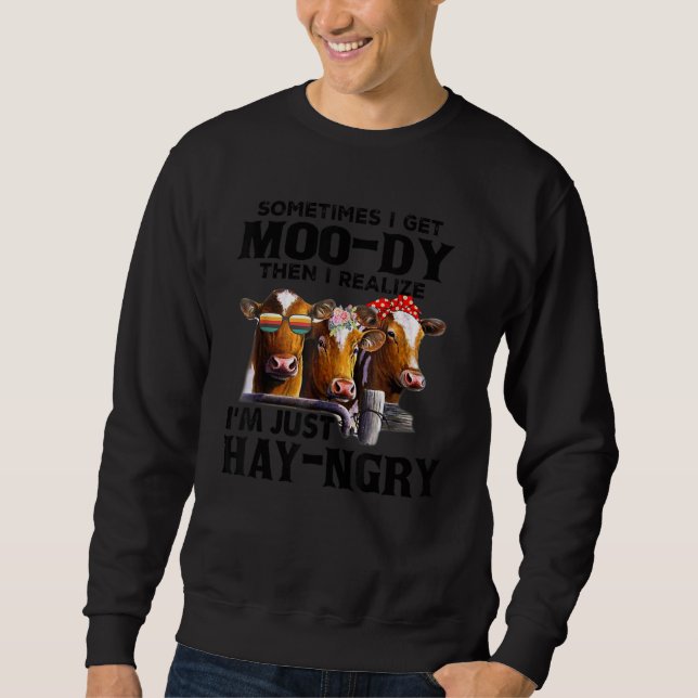 Sometimes I Get Moo dy Then I Realize I'm Just Hay Sweatshirt (Vorderseite)