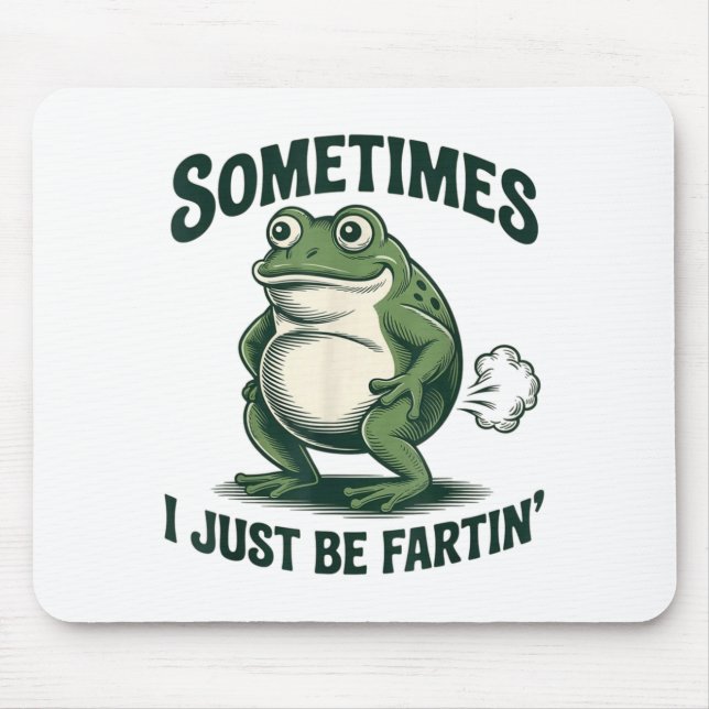 Sometimes I Just Be Fartin' Frog Funny Fart  Mousepad (Vorne)