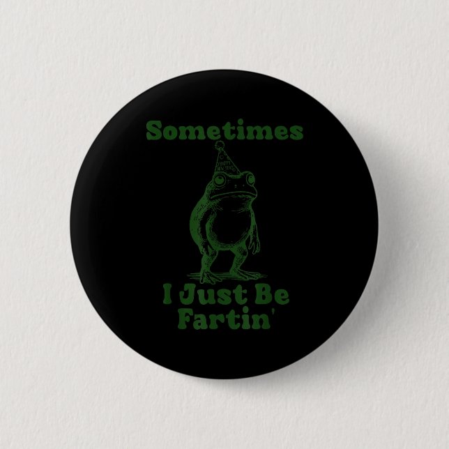 Sometimes I Just Be Fartin' Frog Funny Happy New Y Button (Vorderseite)