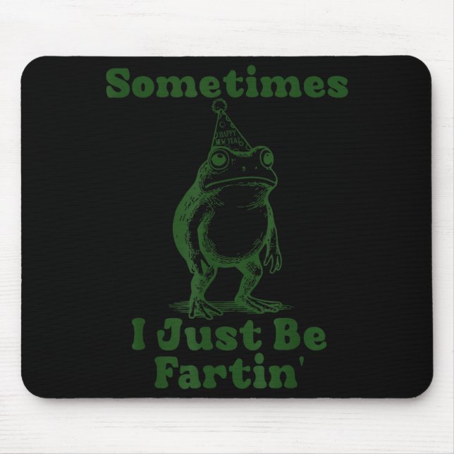 Sometimes I Just Be Fartin' Frog Funny Happy New Y Mousepad (Vorne)