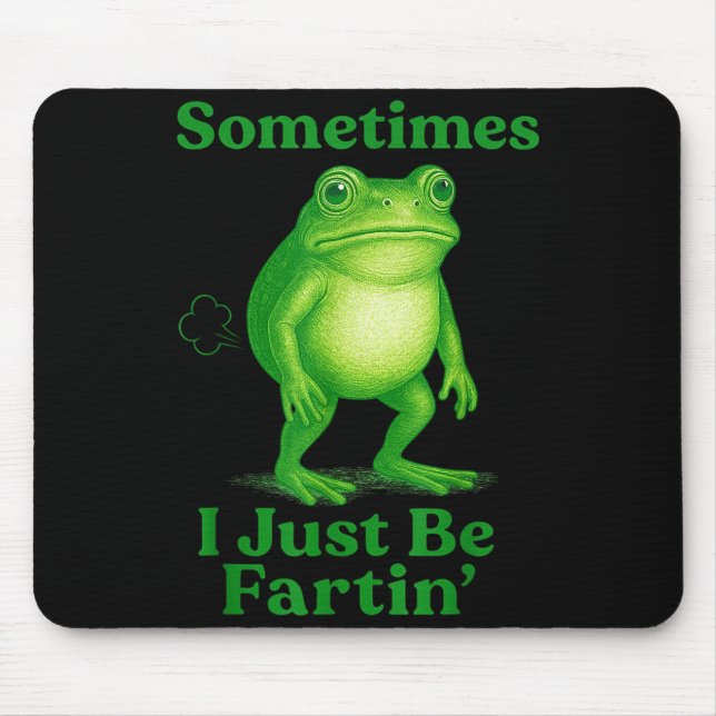 Sometimes I Just Be Fartin' Frog Funny Sarcastic S Mousepad (Vorne)