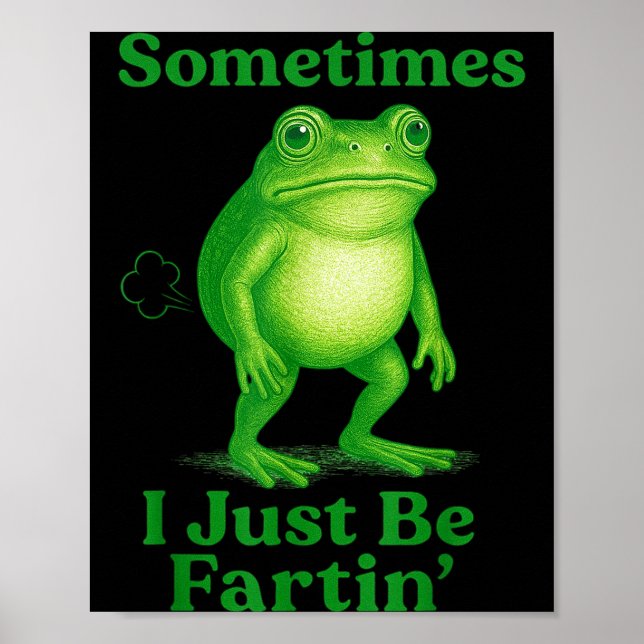 Sometimes I Just Be Fartin' Frog Funny Sarcastic S Poster (Vorne)