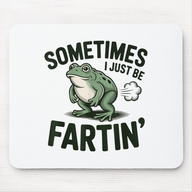 Sometimes I Just Be Fartin' Frog Humor Funny Fart  Mousepad (Vorne)