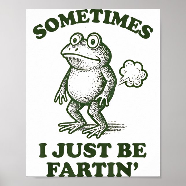 Sometimes I Just Be Fartin' Frog Humor Funny Fart  Poster (Vorne)