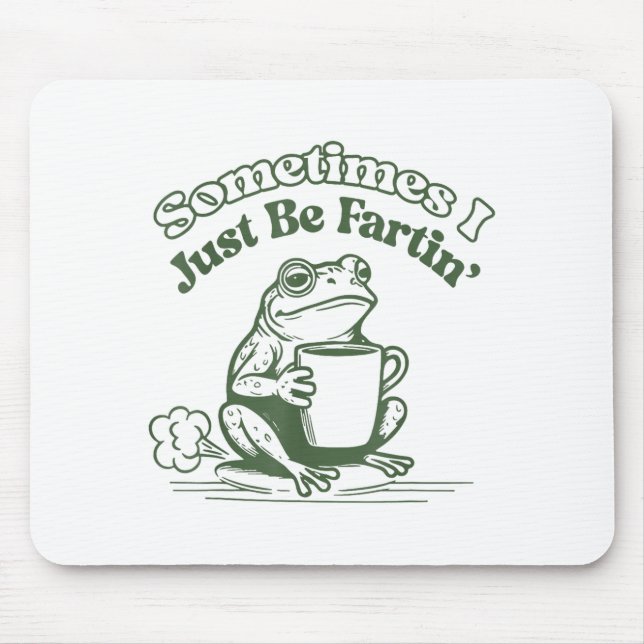 Sometimes I Just Be Fartin' Frog Humor Men Woman  Mousepad (Vorne)