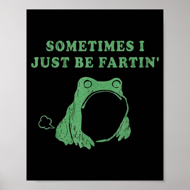 Sometimes I Just Be Fartin' Frog Meme Humorous Des Poster (Vorne)