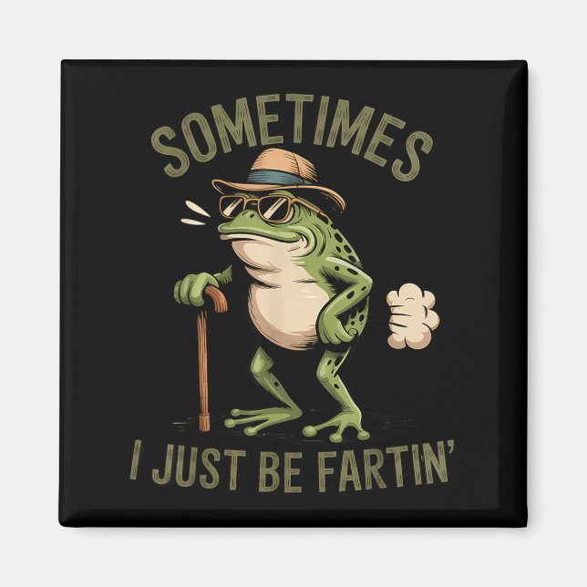 Sometimes I Just Be Fartin' Funny Frog Farting  Magnet (Vorne)